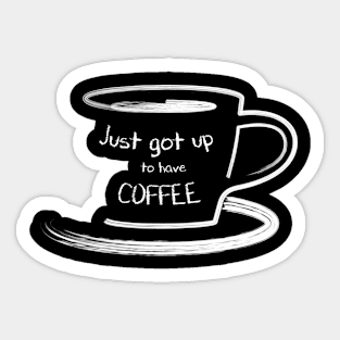 Just got up for coffee Sticker